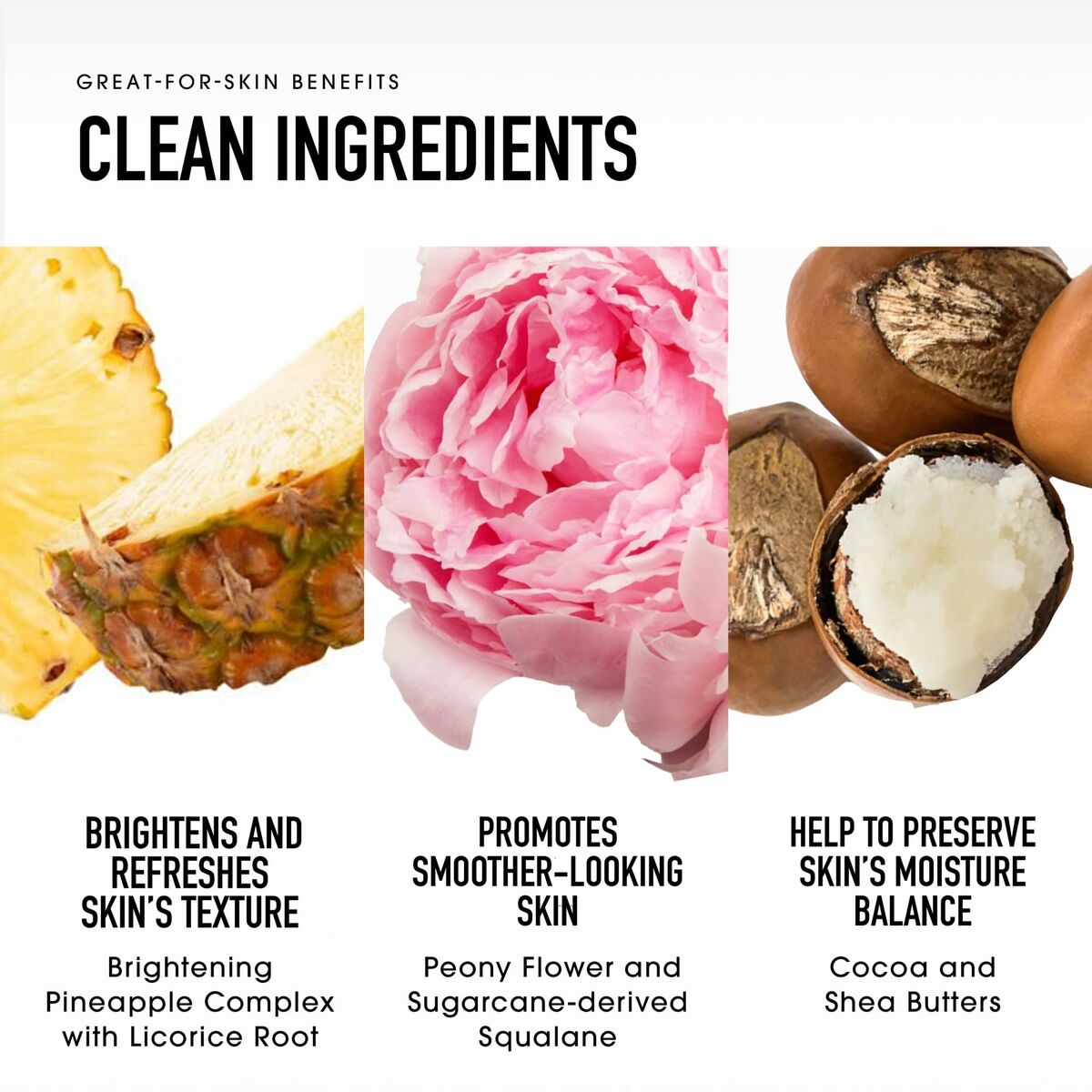 Ingredients highlighting skincare benefits: Pineapple, Peony flower, and Cocoa & Shea butters for healthier skin.
