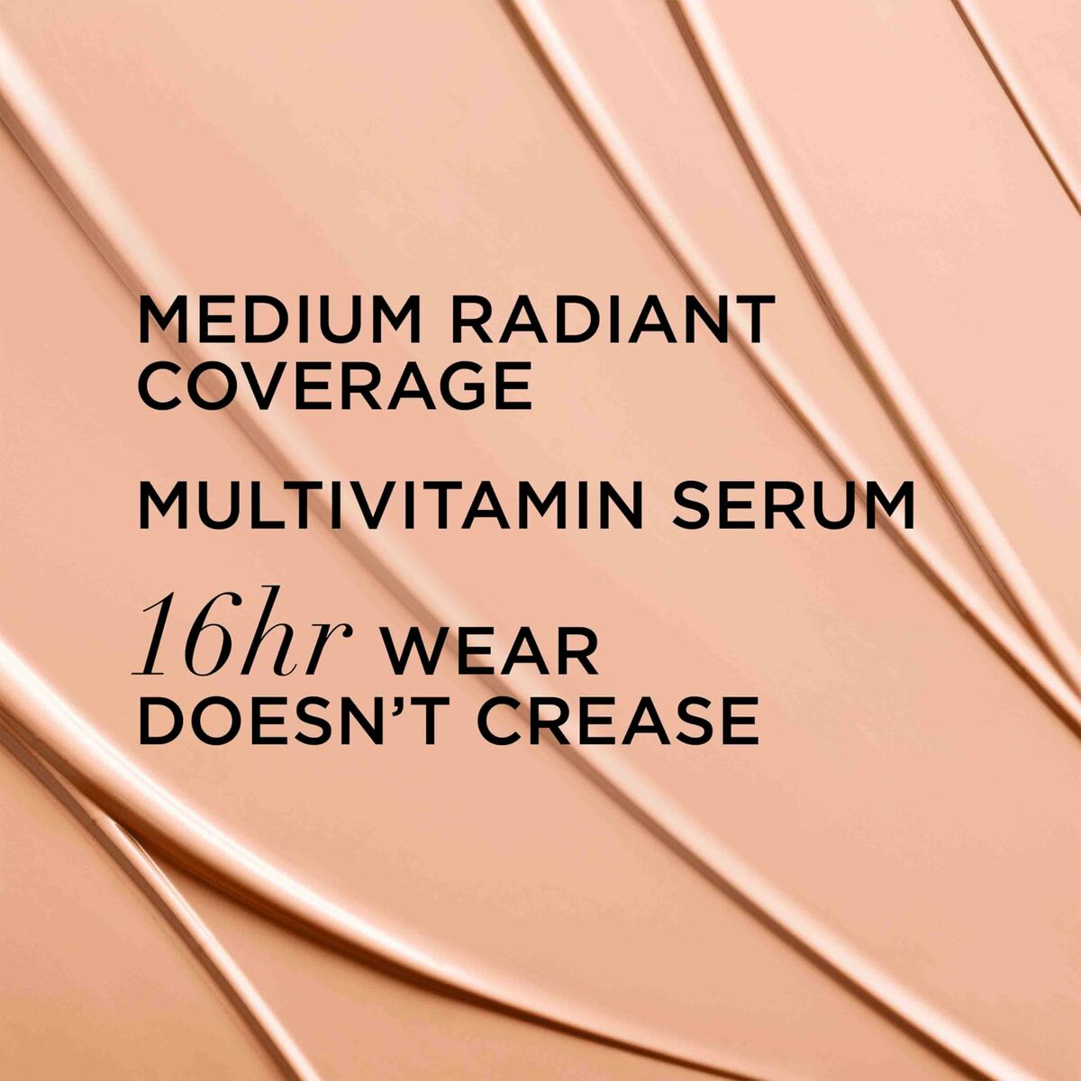 Medium radiant coverage multivitamin serum with 16-hour wear that doesn't crease.