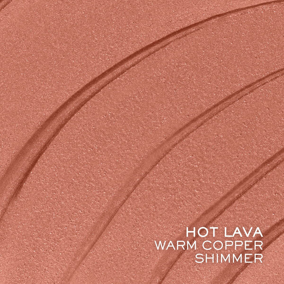 Warm copper shimmer swatch named Hot Lava, showcasing a smooth liquid texture perfect for beauty applications.